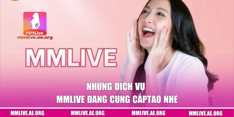 Những dịch vụ mmlive đang cung cấp