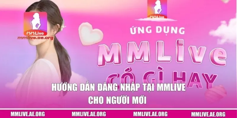 Hướng dẫn đăng nhập tại MMLIVE cho người mới