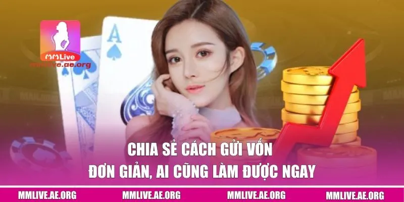 Chia sẻ cách gửi vốn đơn giản, ai cũng làm được ngay