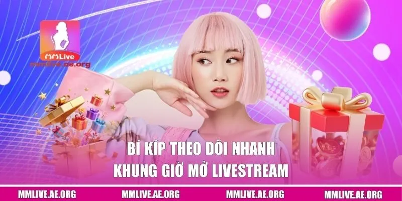 Bí kíp theo dõi nhanh khung giờ mở livestream