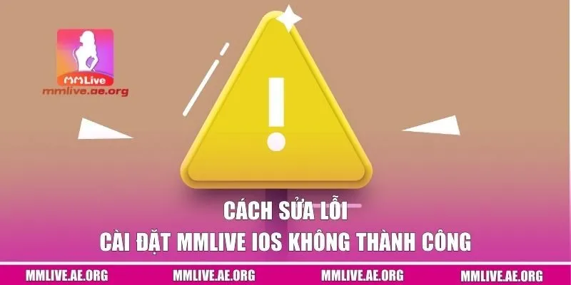 Cách sửa lỗi cài đặt MMLive IOS không thành công
