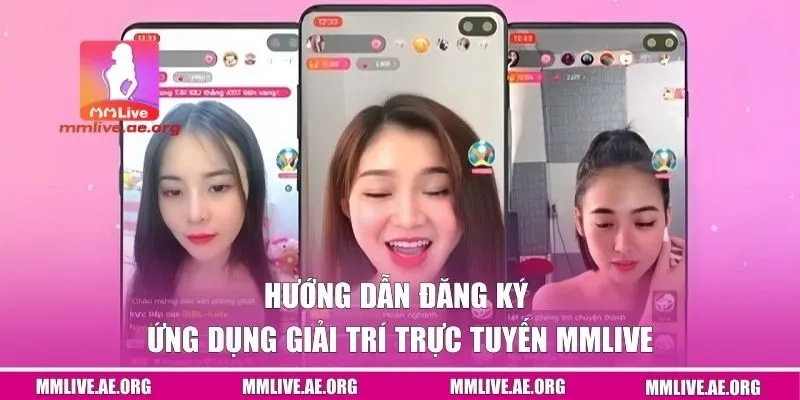 Hướng dẫn đăng ký ứng dụng giải trí trực tuyến MMLive