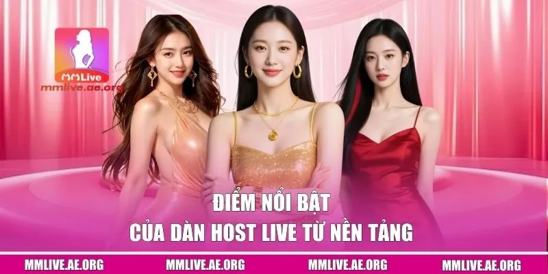 Điểm nổi bật của dàn host live từ nền tảng 
