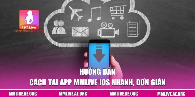 Hướng dẫn cách tải app MMLive IOS nhanh, đơn giản