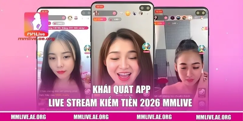 Khái quát app live stream kiếm tiền 2026 MMLive