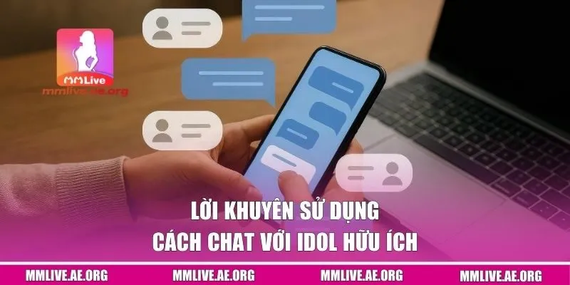 Lời khuyên sử dụng cách chat với Idol hữu ích