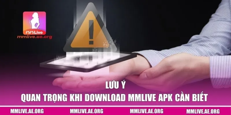Lưu ý quan trọng khi download MMLive APK cần biết