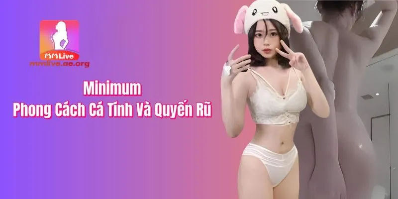 Minimum - Phong cách mạnh mẽ, khác biệt