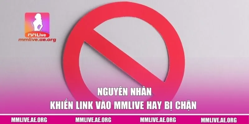 Nguyên nhân khiến link vào MMLive hay bị chặn
