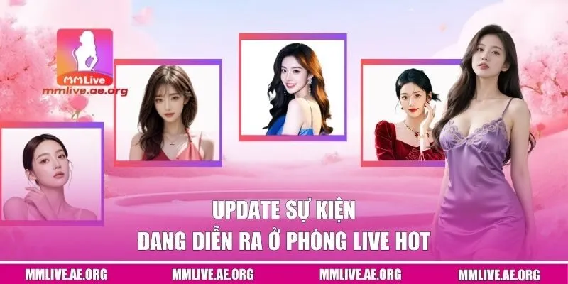 Update sự kiện đang diễn ra ở phòng live hot