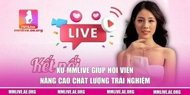 Xu MMLive giúp hội viên nâng cao chất lượng trải nghiệm